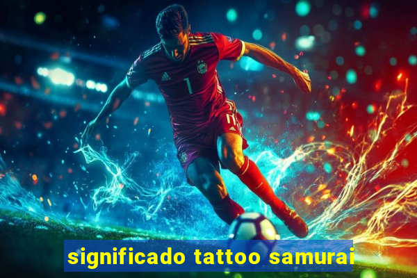 significado tattoo samurai